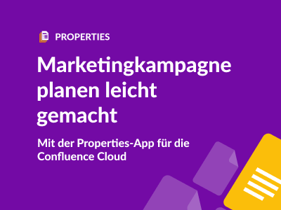 Marketingkampagne leicht gemacht mit der Properties-App für die Confluence-Cloud