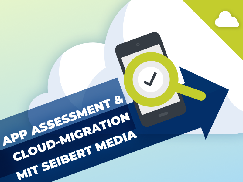 App Assessment und Cloud-Migration mit Seibert Media