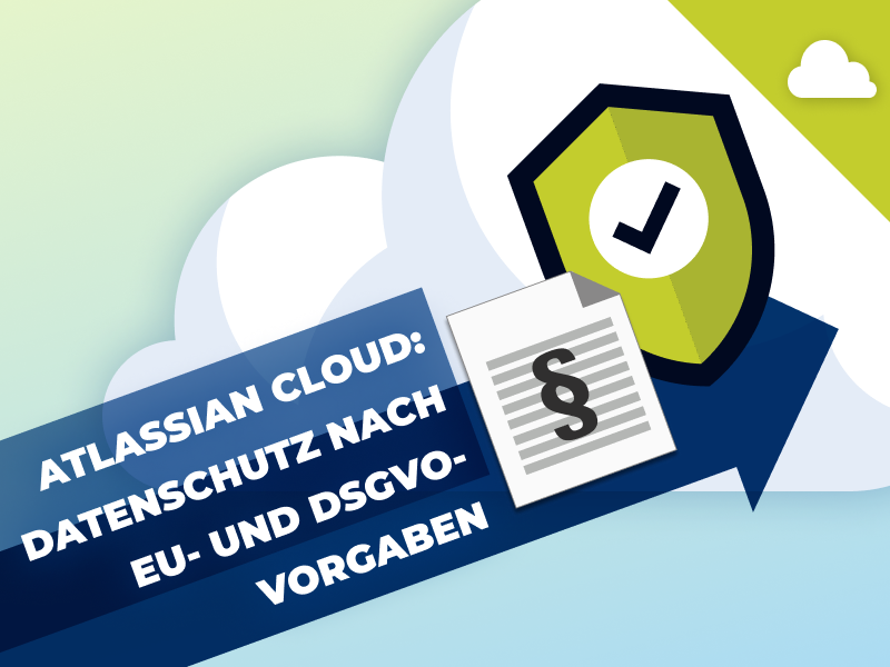 Datenschutz nach EU- und DSGVO-Vorgaben in der Atlassian Cloud