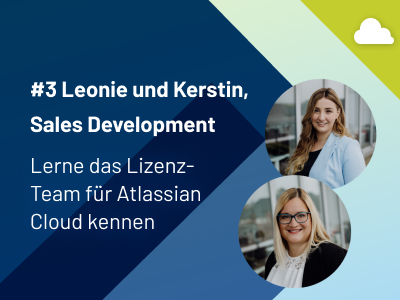 Das Atlassian Cloud Lizenz-Team stellt sich vor: Kerstin und Leonie, Vertrieb