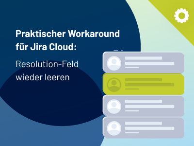 Praktischer Workaround für Jira Cloud: Resolution-Feld wieder leeren