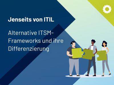 Jenseits von ITIL: Alternative ITSM-Frameworks und ihre Differenzierung